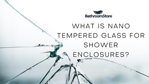 Nano-Tempered Glass for Shower Enclosures